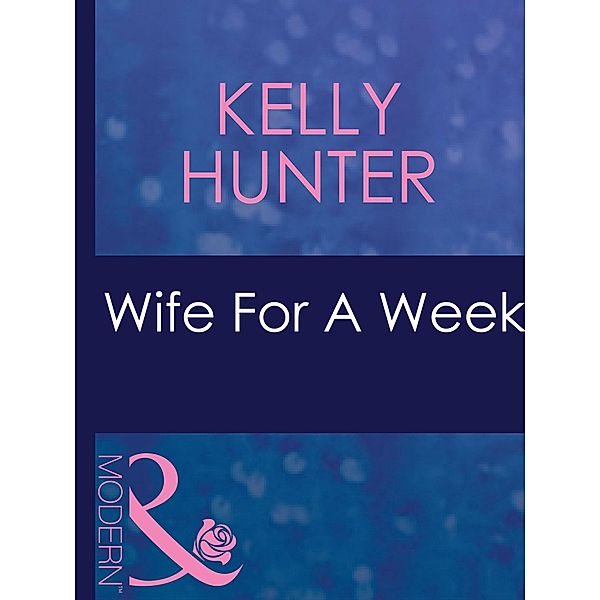 Wife For A Week (Mills & Boon Modern) (The Bennett Family, Book 1) / Mills & Boon Modern, Kelly Hunter