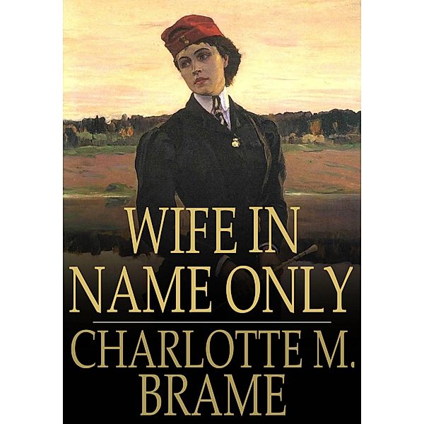 Wife in Name Only / The Floating Press, Charlotte M. Brame