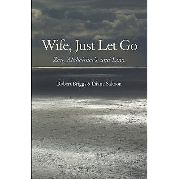 Wife, Just Let Go, Robert Briggs, Diana Saltoon