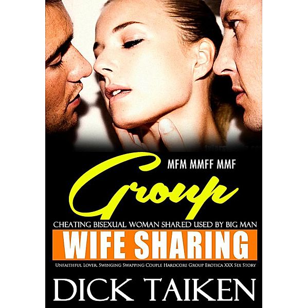 Wife Sharing, Cheating Bisexual Woman Shared Used by Big Man - Unfaithful Lover, Swinging Swapping Couple Hardcore Group Erotica XXX Sex Story MFM MMFF MMF (Filled Up Deep Keep Coming, #1) / Filled Up Deep Keep Coming, Dick Taiken
