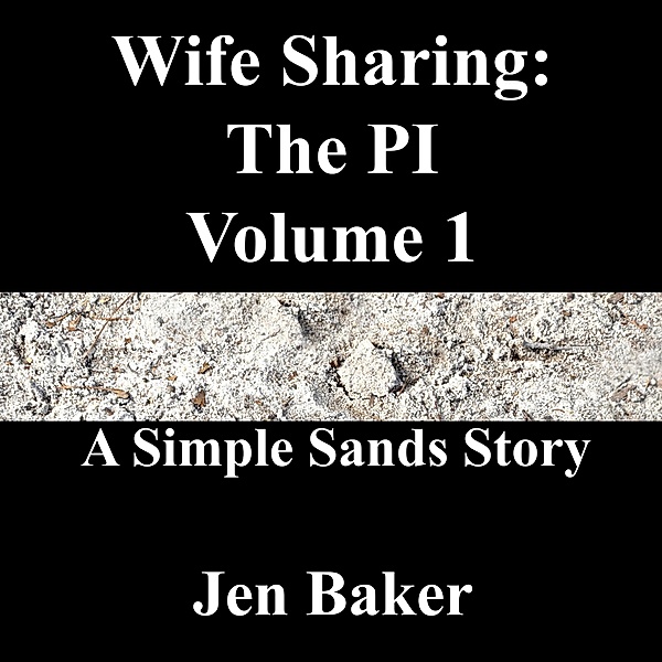 Wife Sharing: The PI 1 A Simple Sands Story / Wife Sharing: The PI, Jen Baker
