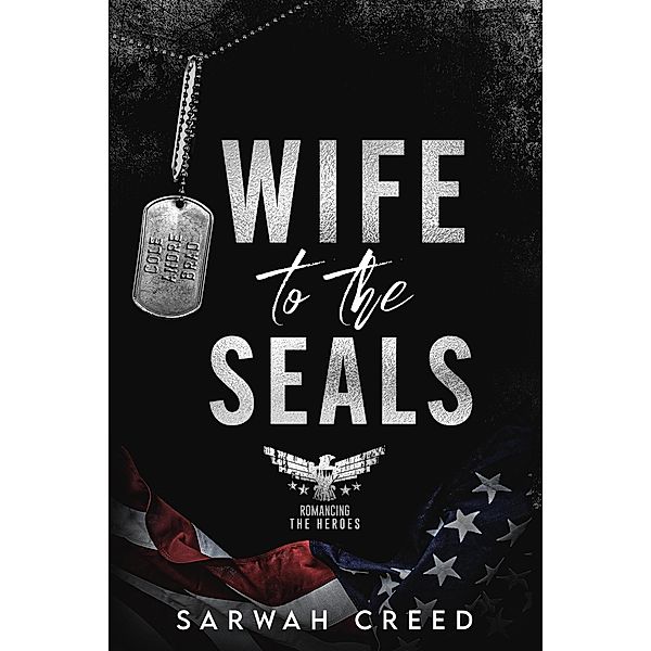 Wife to the SEALs (Romancing The Heroes, #2) / Romancing The Heroes, Sarwah Creed