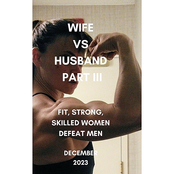 Wife vs Husband Part III Fit, Strong, Skilled Women Defeat Men December 2023, Ken Phillips, Wanda Lea