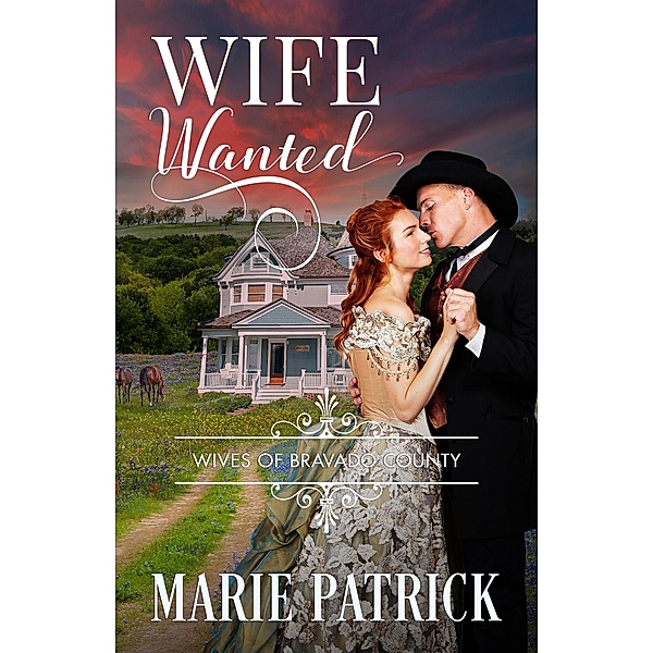 Wife Wanted (Wives of Bravado County, #2) / Wives of Bravado County, Marie Patrick