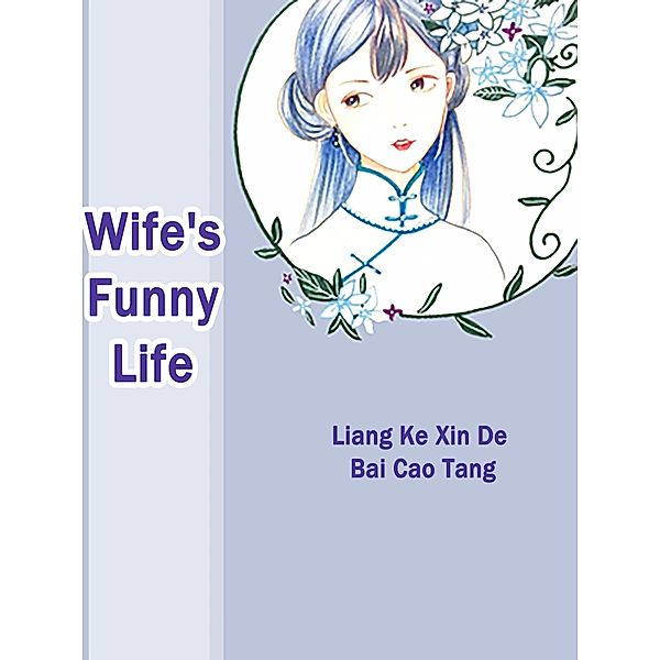 Wife's Funny Life / Funstory, Liang KeXinDeBaiCaoTang