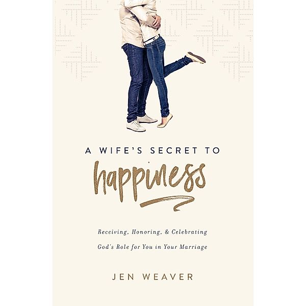 Wife's Secret to Happiness, Jen Weaver