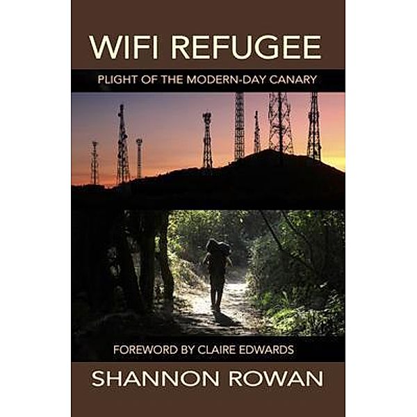 WiFi Refugee; Plight of the Modern-day Canary, Shannon Rowan