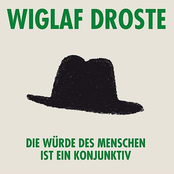 Wiglaf Droste, Die Würde des Menschen ist ein Konjunktiv, Wiglaf Droste