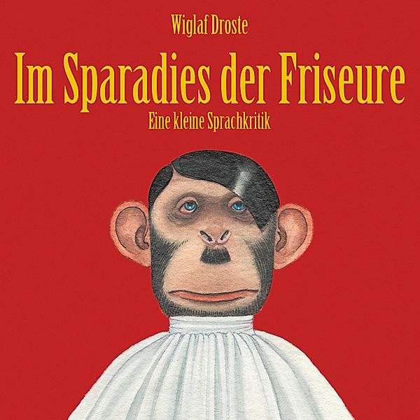 Wiglaf Droste, Im Sparadies der Friseure, Wiglaf Droste