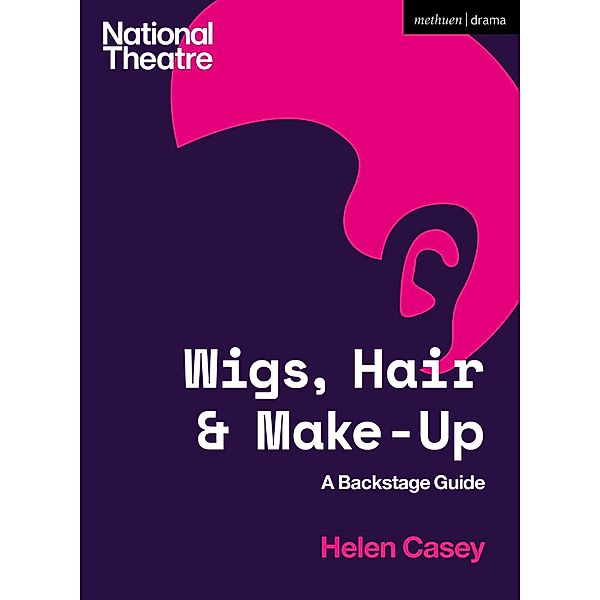 Wigs, Hair and Make-Up / National Theatre Backstage Guides, Helen Casey