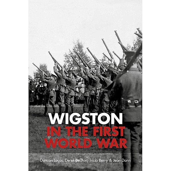 Wigston in the First World War, Duncan Lucas, Derek Seaton, Tricia Berry, Jean Dann