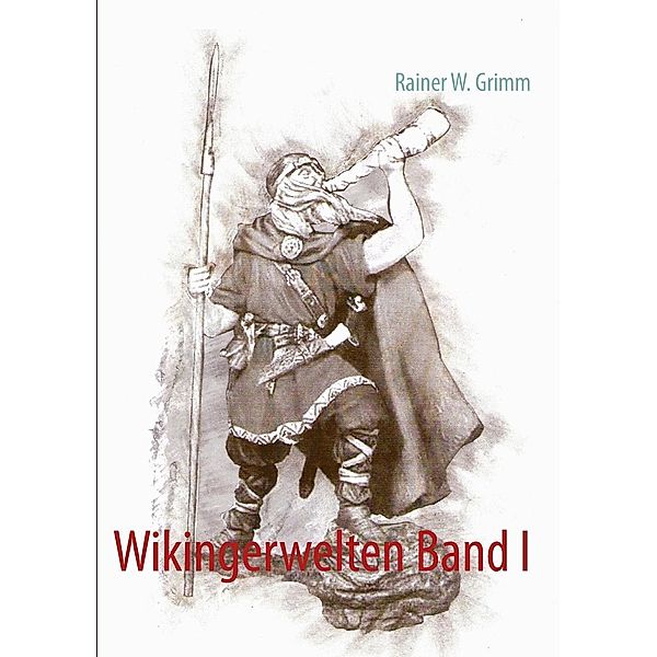 Wikingerwelten Band I, Rainer W. Grimm