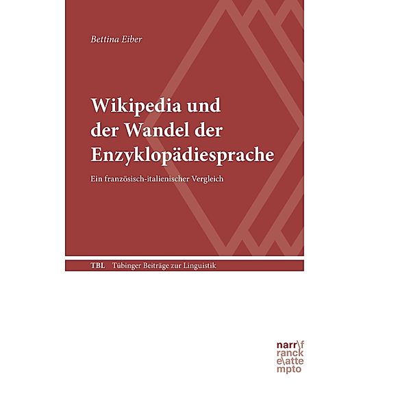 Wikipedia und der Wandel der Enzyklopädiesprache / Tübinger Beiträge zur Linguistik (TBL) Bd.577, Bettina Eiber
