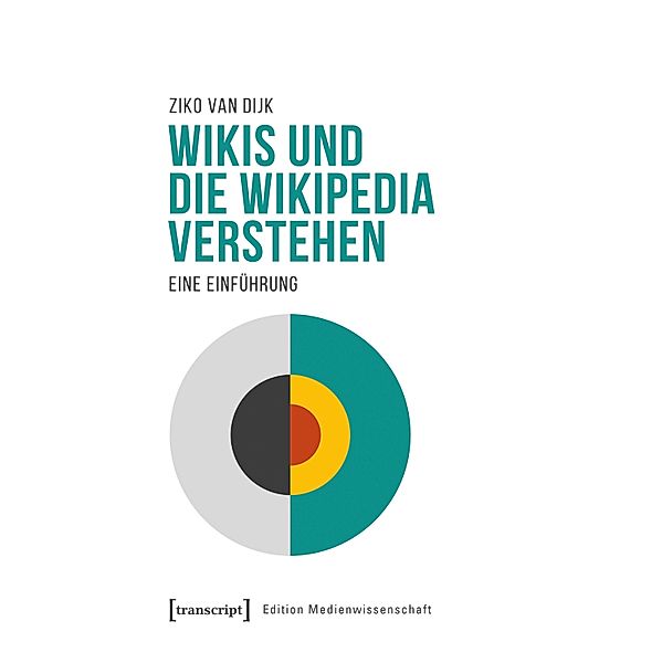 Wikis und die Wikipedia verstehen / Edition Medienwissenschaft Bd.87, Ziko van Dijk