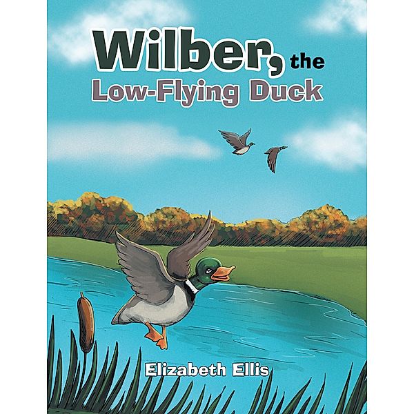 Wilber, the Low-Flying Duck, Elizabeth Ellis