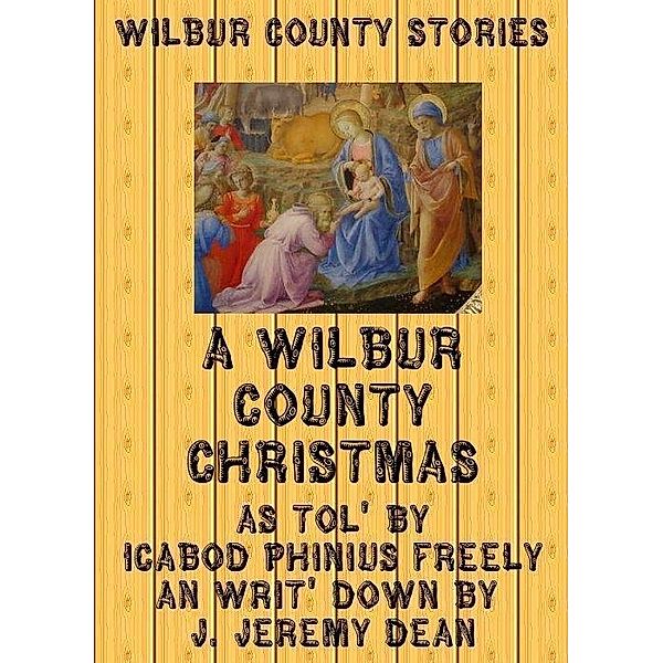 Wilbur County Christmas / J. Jeremy Dean, J. Jeremy Dean