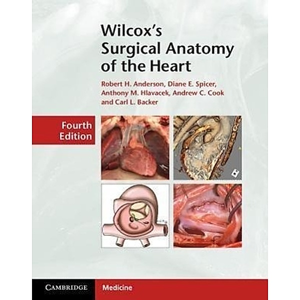 Wilcox's Surgical Anatomy of the Heart, Robert H. Anderson, Diane E. Spicer, Anthony M. Hlavacek