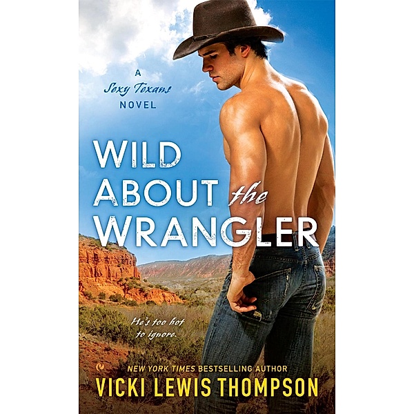 Wild About the Wrangler / A Sexy Texans Novel Bd.2, Vicki Lewis Thompson