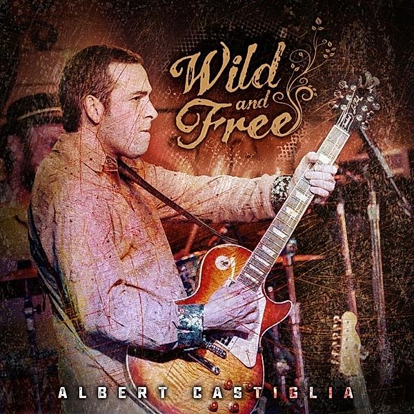Wild And Free, Albert Castiglia