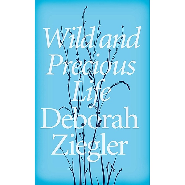 Wild and Precious Life, Deborah Ziegler