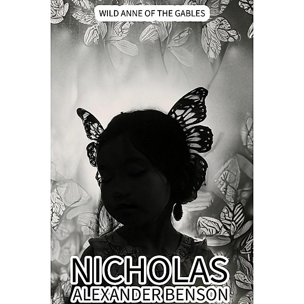 Wild Anne Of The Gables, Nicholas Alexander Benson