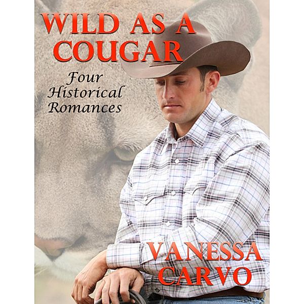 Wild As a Cougar: Four Historical Romances, Vanessa Carvo