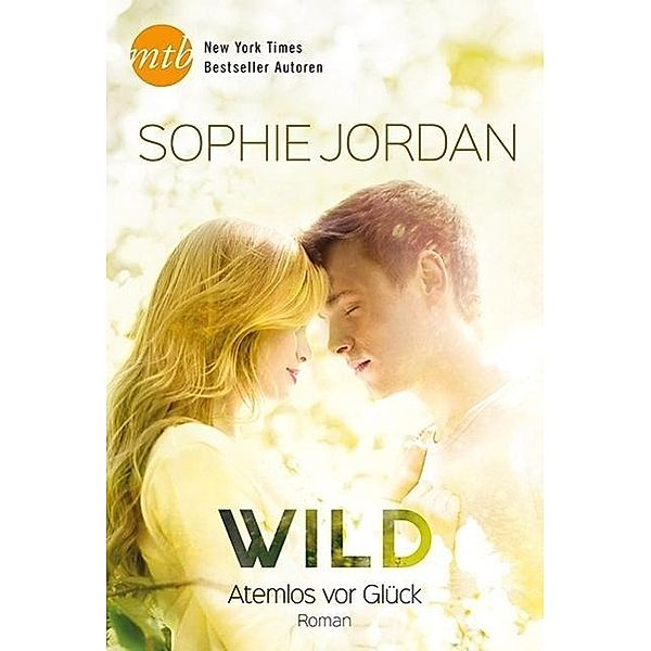 Wild - Atemlos vor Glück, Sophie Jordan