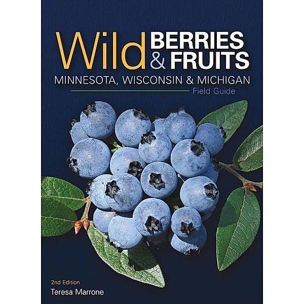 Wild Berries & Fruits Field Guide of Minnesota, Wisconsin & Michigan / Wild Berries & Fruits Identification Guides, Teresa Marrone