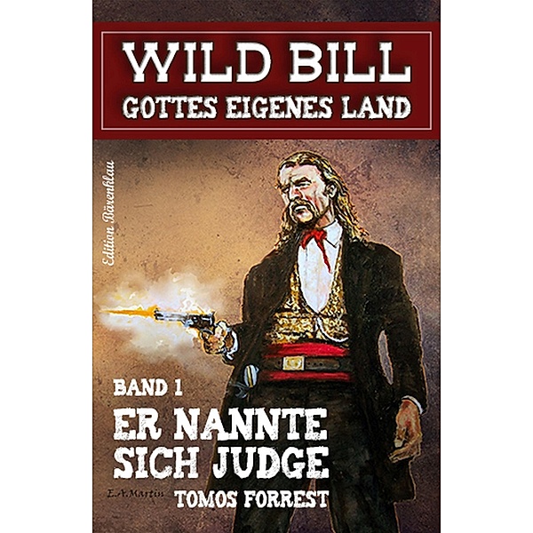 Wild Bill - Gottes eigenes Land #1: Er nannte sich Judge, Tomos Forrest