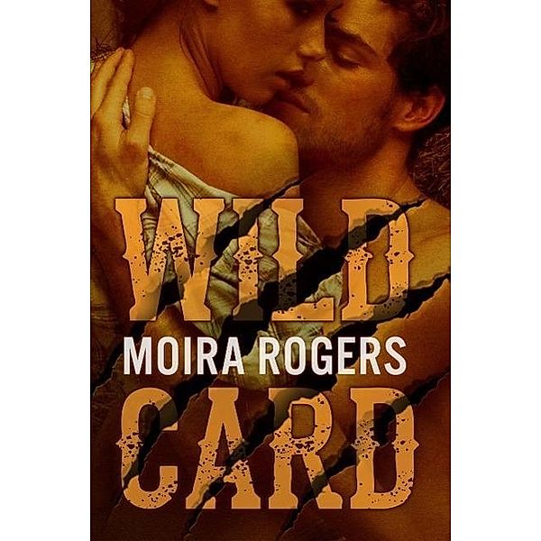 Wild Card (Down & Dirty, #1), Moira Rogers