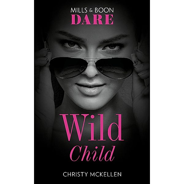 Wild Child (Sexy Little Secrets, Book 1) (Mills & Boon Dare), Christy Mckellen