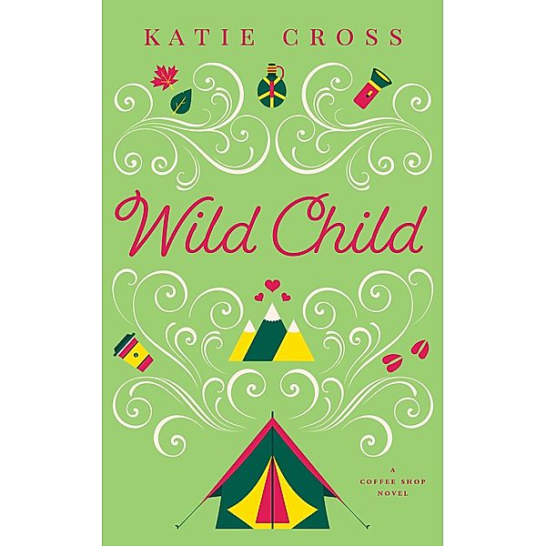 Wild Child (The Coffee Shop Series, #6) / The Coffee Shop Series, Katie Cross
