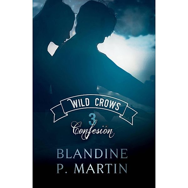 Wild Crows 3. Confesión / Wild Crows, Blandine P. Martin