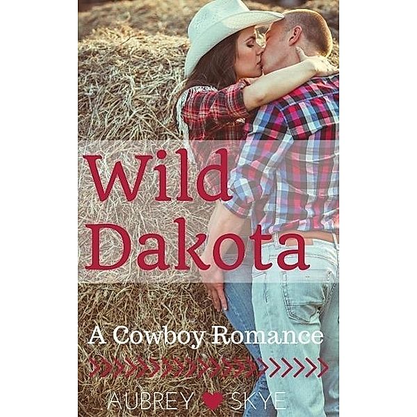 Wild Dakota: A Cowboy Romance, Aubrey Skye