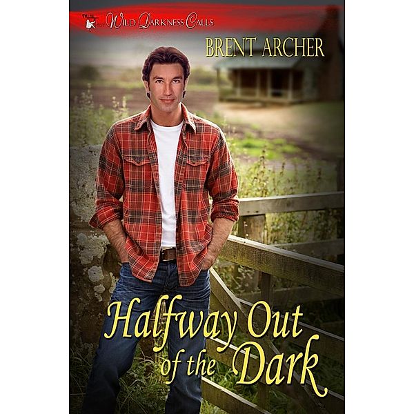 Wild Darkness Calls: Halfway Out of the Dark (Wild Darkness Calls), Brent Archer