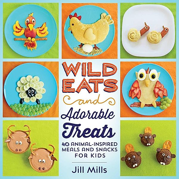 Wild Eats and Adorable Treats, Jill Mills