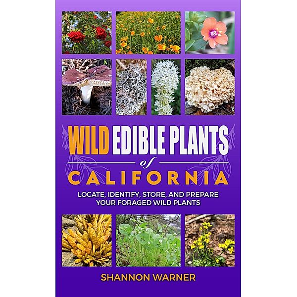 Wild Edible Plants of California (Foraged Finds in the USA) / Foraged Finds in the USA, Shannon Warner