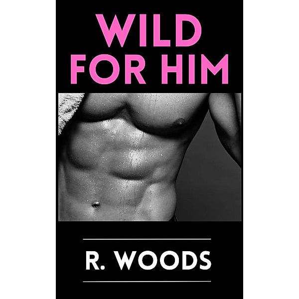 Wild For Him, R. Woods