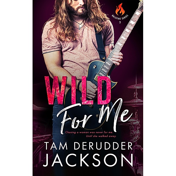 Wild For Me (The Balefire Series, #3) / The Balefire Series, Tam Derudder Jackson
