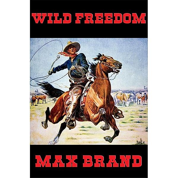 Wild Freedom / Wilder Publications, Max Brand