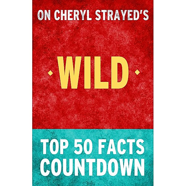 Wild: From Lost to Found on the Pacific Crest Trail - Top 50 Facts Countdown, Top Facts