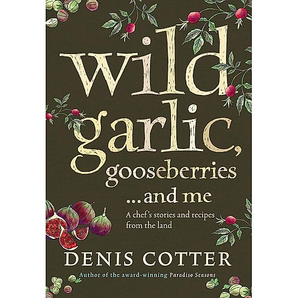 Wild Garlic, Gooseberries and Me, Denis Cotter