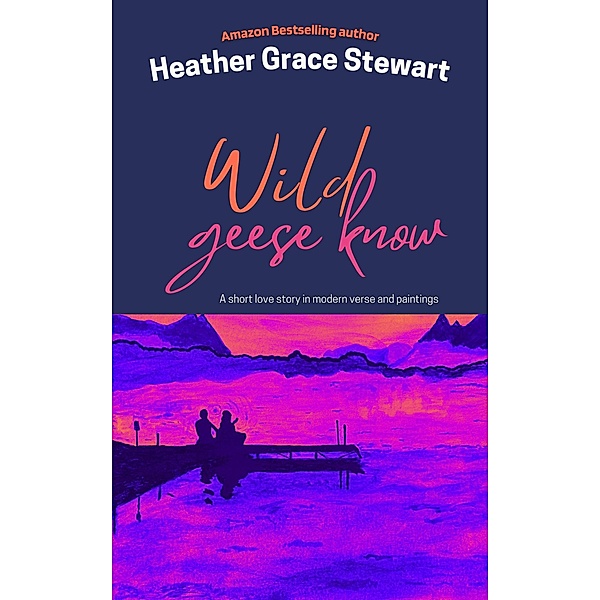 Wild Geese Know, Heather Grace Stewart