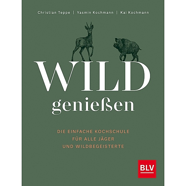 Wild geniessen, Christian Teppe, Yasmin Kochmann, Kai Kochmann