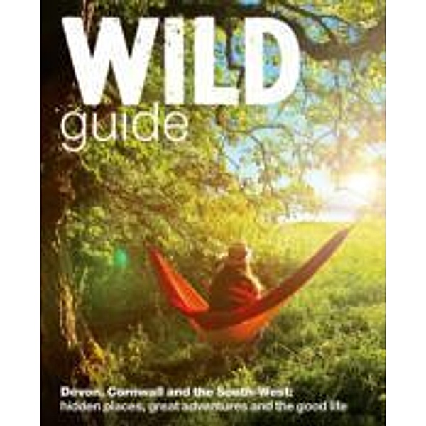 Wild Guide - Devon, Cornwall and South West, Daniel Start, Tania Pascoe, Joanna Tinsley
