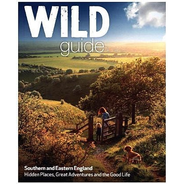 Wild Guide - Southern and Eastern England, Daniel Start, Lucy Grewcock, Elsa Hammond