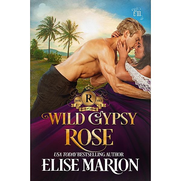 Wild Gypsy Rose (Royals of Cardenas, #4) / Royals of Cardenas, Elise Marion