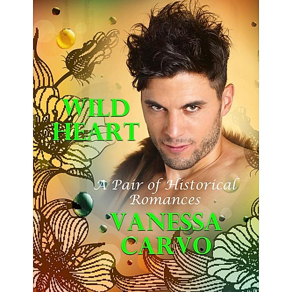 Wild Heart: A Pair of Historical Romances, Vanessa Carvo