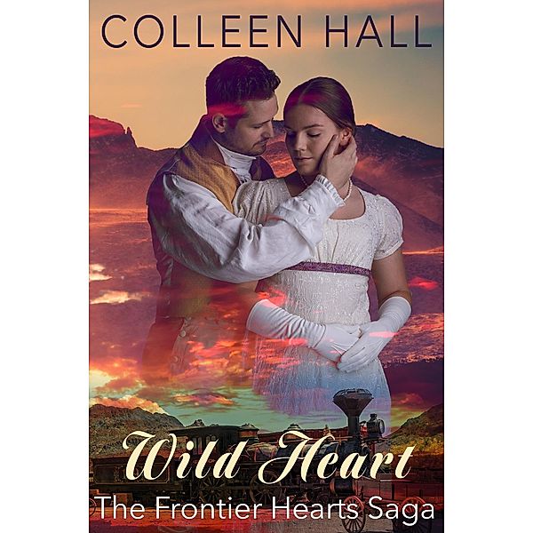 Wild Heart (Frontier Hearts Saga, #4) / Frontier Hearts Saga, Colleen Hall