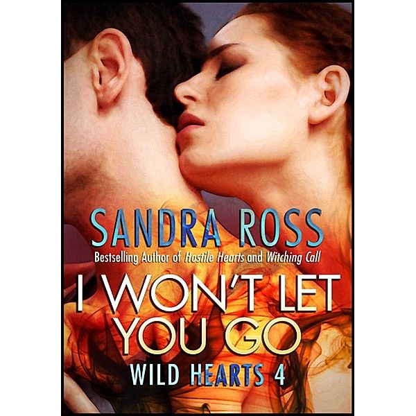 Wild Hearts: I Won't Let You Go: Wild Hearts 4, Sandra Ross